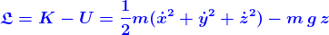\boldsymbol{{\color{Blue} \mathfrak{L}=K-U=\frac{1}{2} m (\dot {x}^2+\dot {y}^2+\dot {z}^2)-m\,g\,z}}